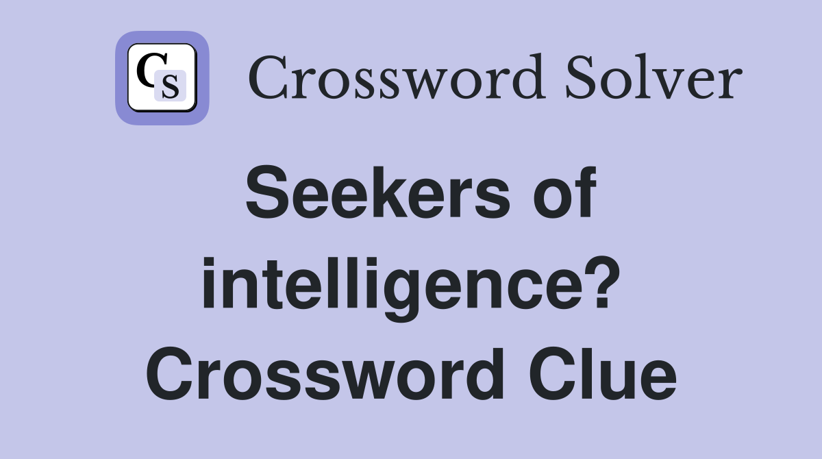 Seekers of intelligence? Crossword Clue