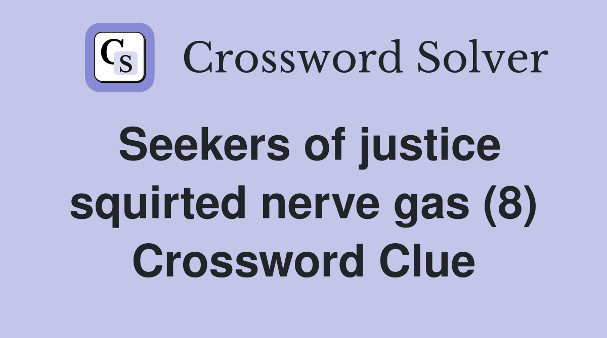 Seekers of justice squirted nerve gas (8) Crossword Clue