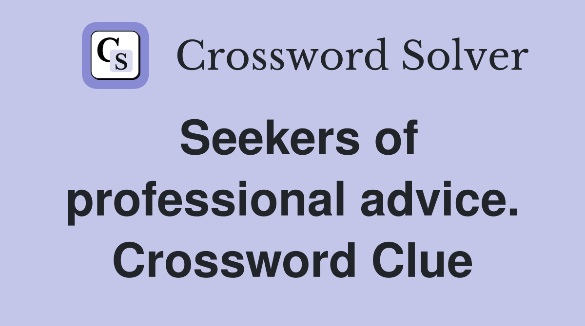 Seekers of professional advice. Crossword Clue