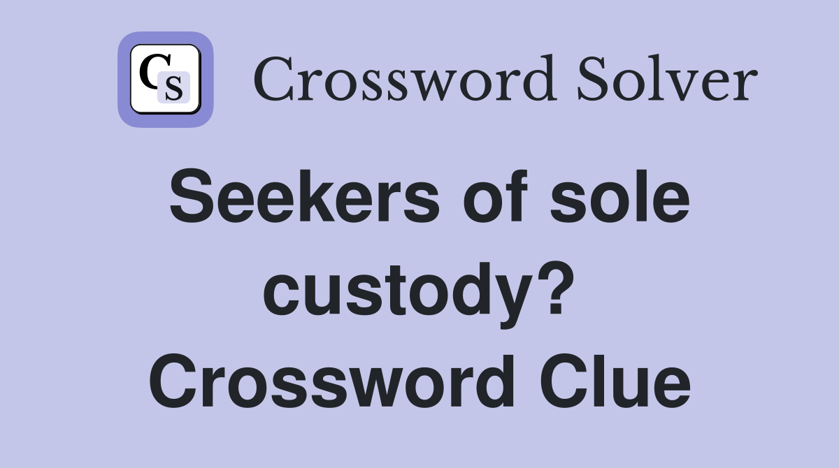 Seekers of sole custody? Crossword Clue