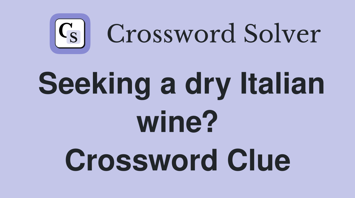 Seeking a dry Italian wine? Crossword Clue