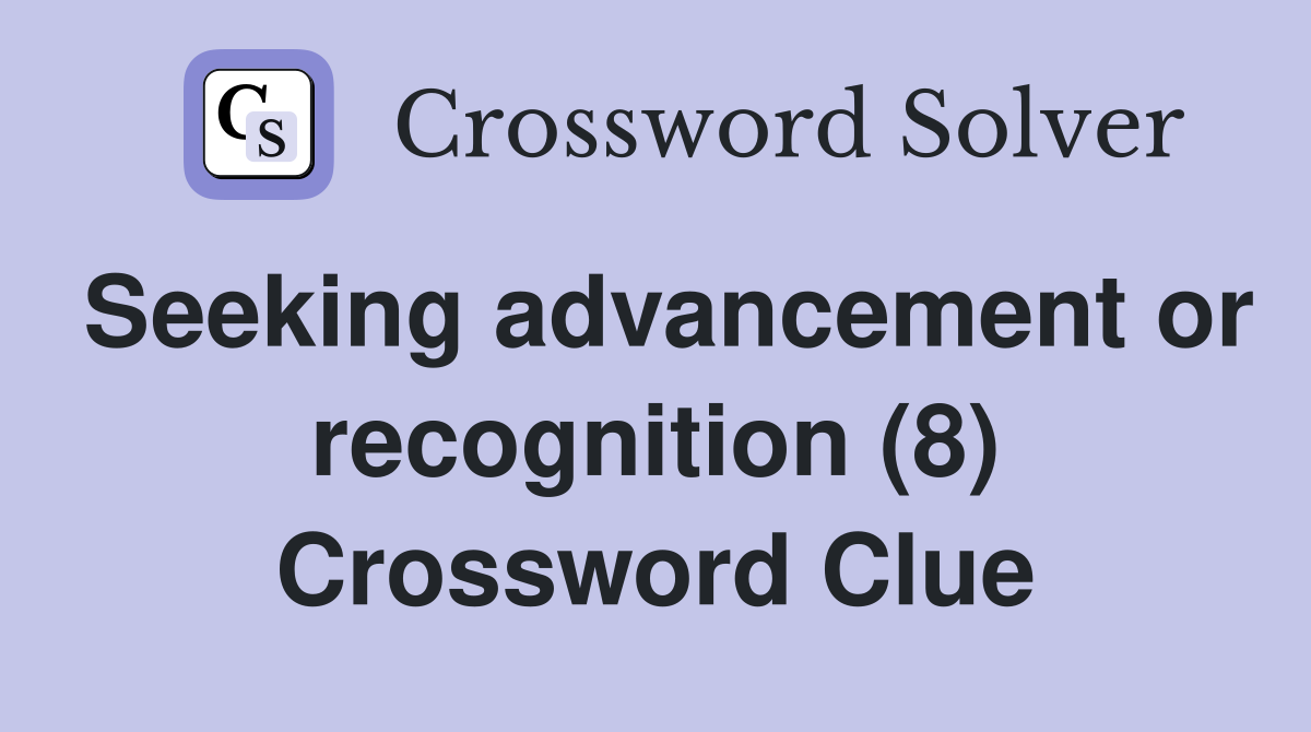 Seeking advancement or recognition (8) Crossword Clue