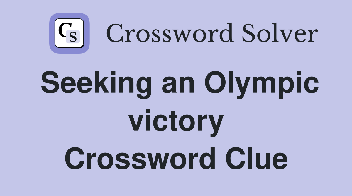 Seeking an Olympic victory Crossword Clue