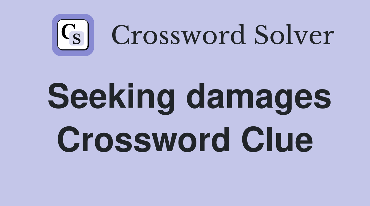 Seeking damages Crossword Clue