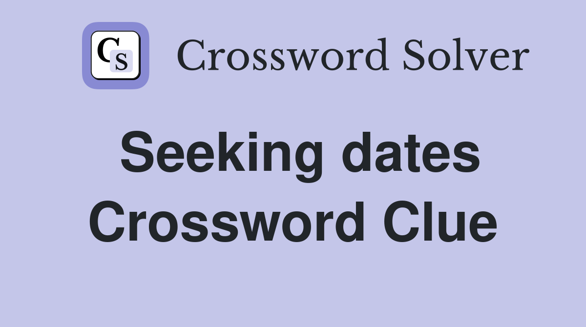 Seeking dates Crossword Clue