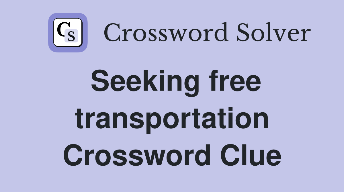 Seeking free transportation Crossword Clue