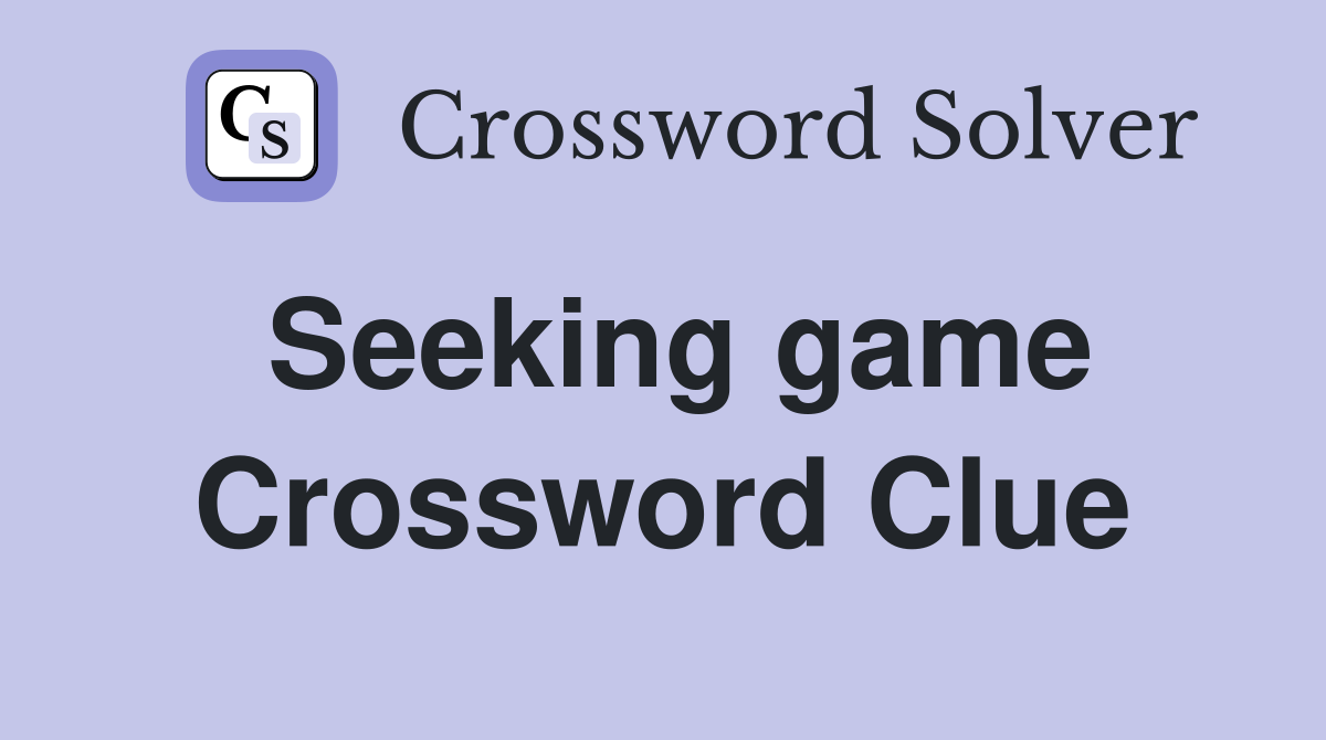 Seeking game Crossword Clue