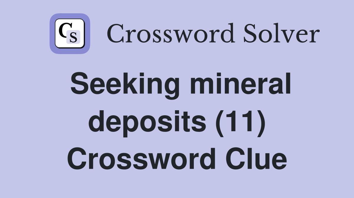 Seeking mineral deposits (11) Crossword Clue