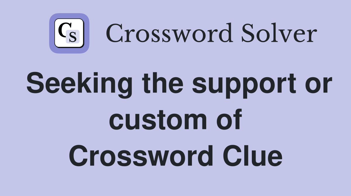Seeking the support or custom of Crossword Clue