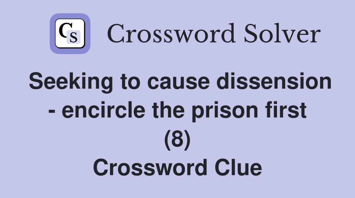 Seeking to cause dissension - encircle the prison first (8) Crossword Clue