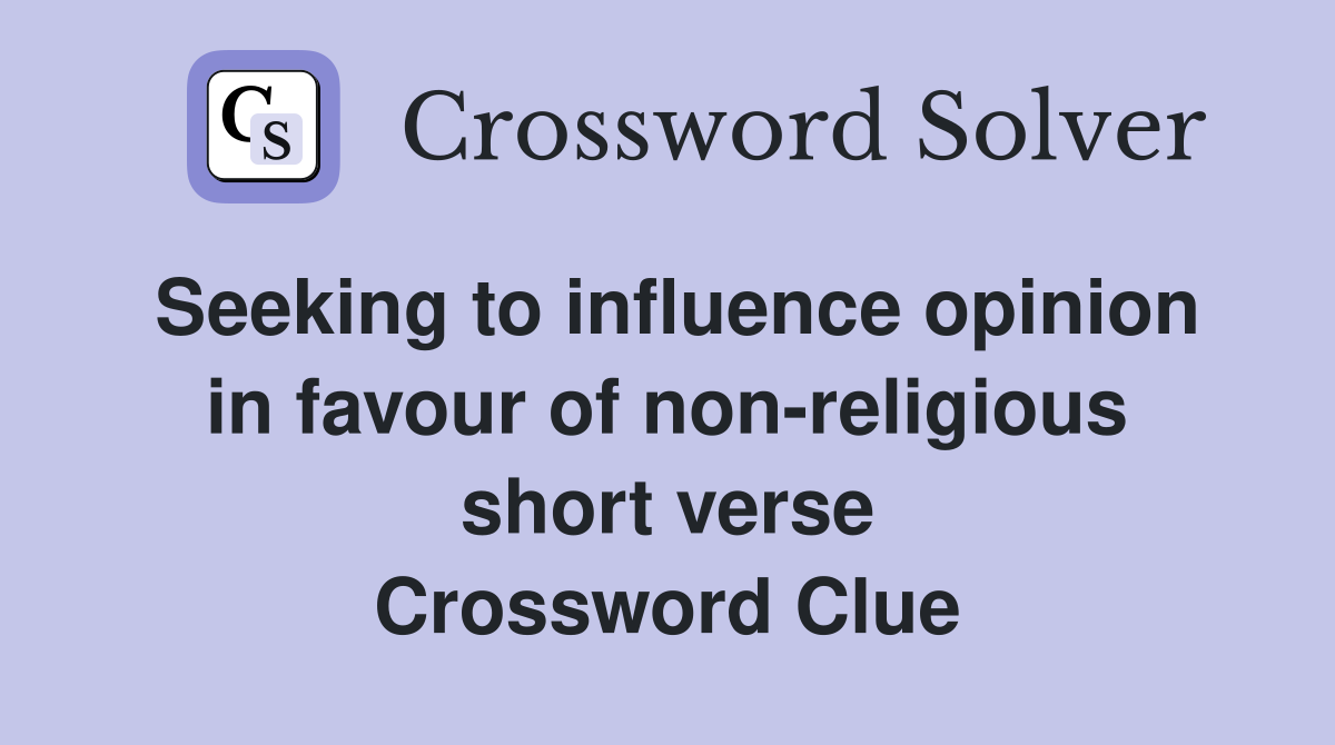 Seeking to influence opinion in favour of non-religious short verse Crossword Clue