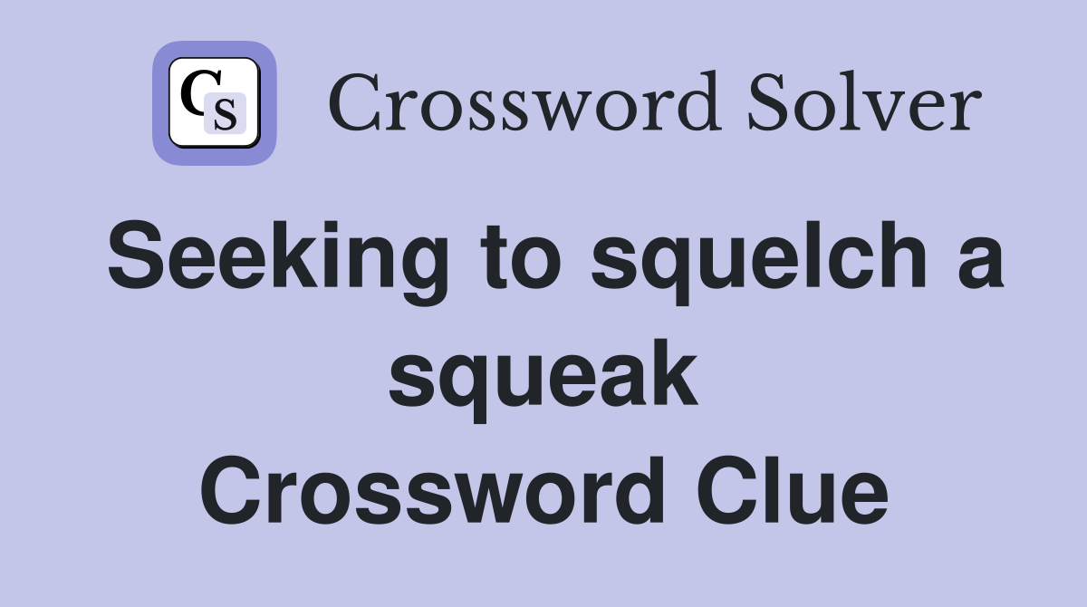 Seeking to squelch a squeak Crossword Clue