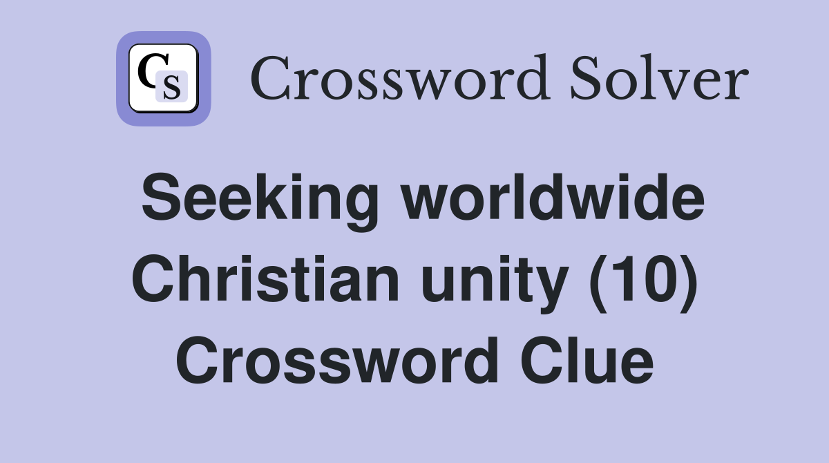 Seeking worldwide Christian unity (10) Crossword Clue