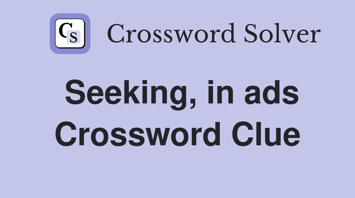 Seeking, in ads Crossword Clue