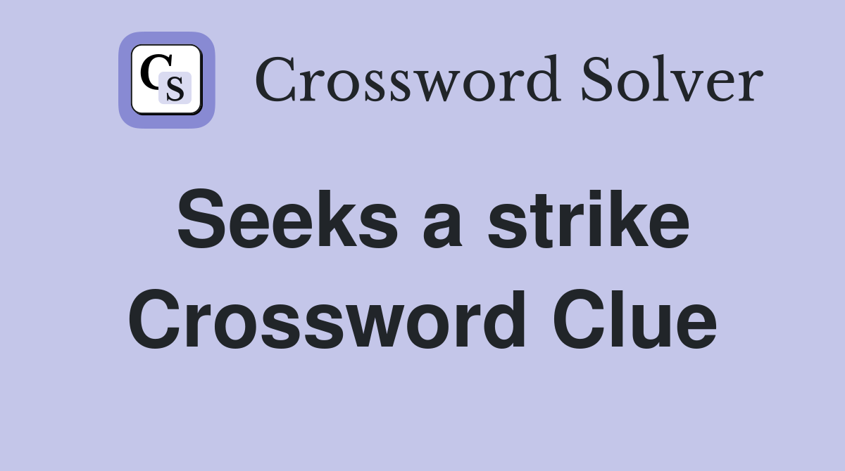 Seeks a strike Crossword Clue
