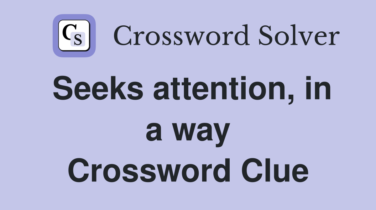 Seeks attention, in a way Crossword Clue