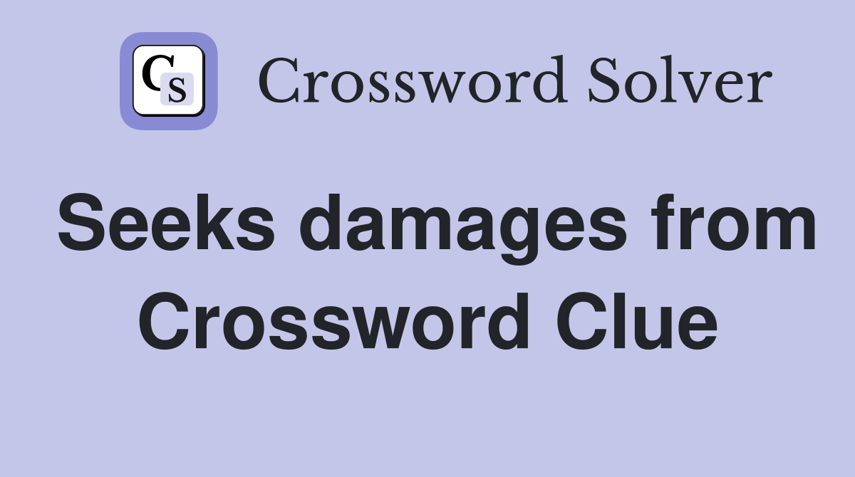 Seeks damages from Crossword Clue