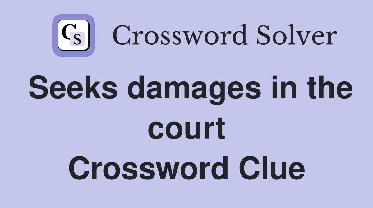 Seeks damages in the court Crossword Clue
