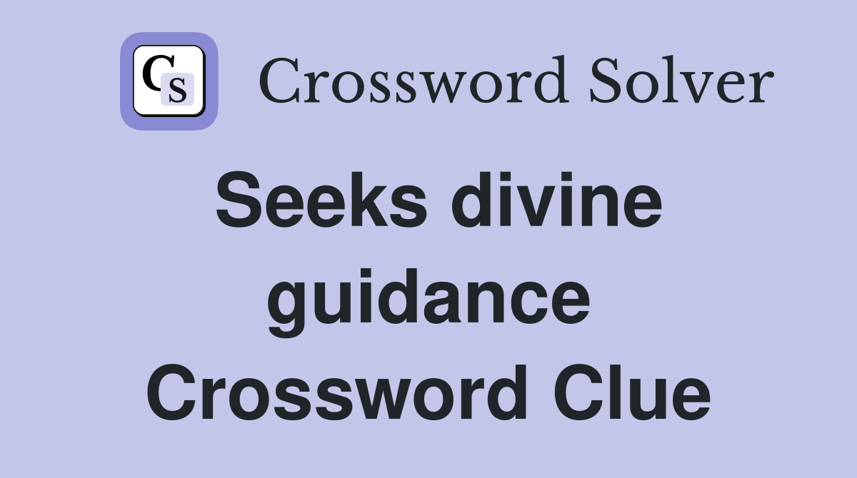 Seeks divine guidance Crossword Clue