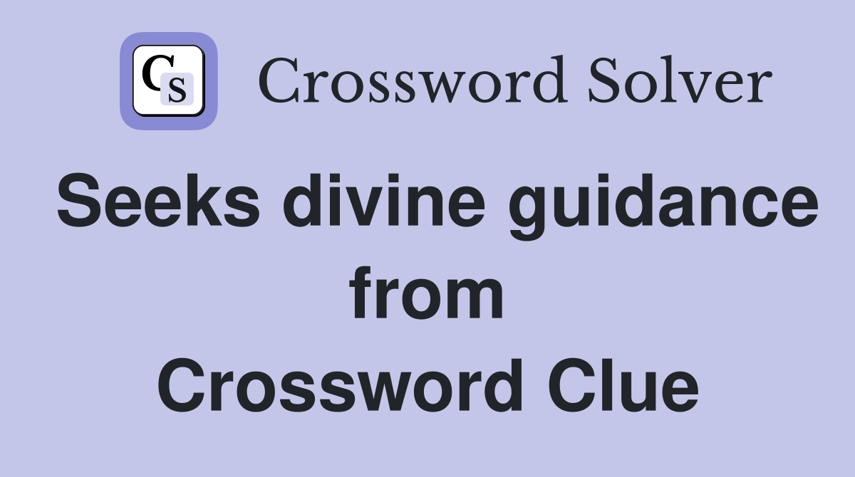 Seeks divine guidance from Crossword Clue