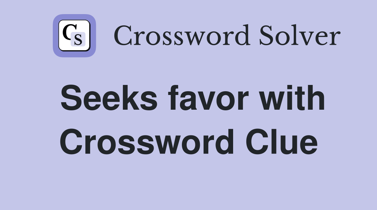 Seeks favor with Crossword Clue