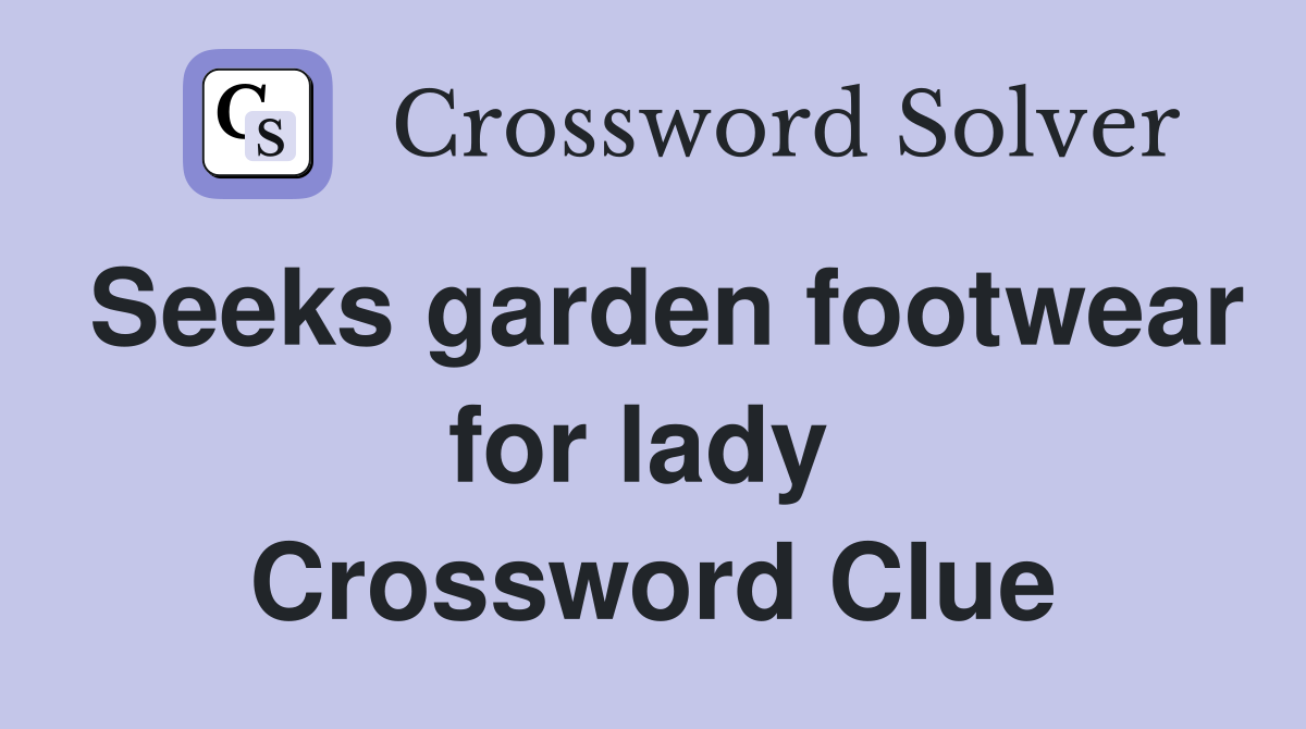 Seeks garden footwear for lady  Crossword Clue