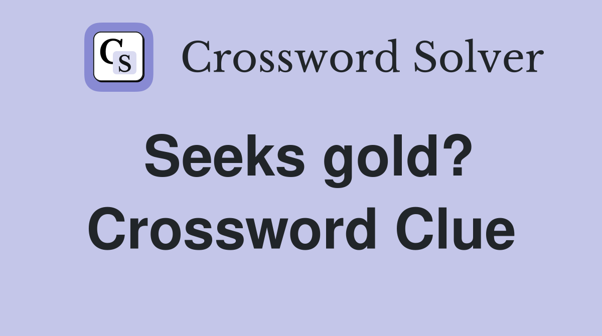 Seeks gold? Crossword Clue