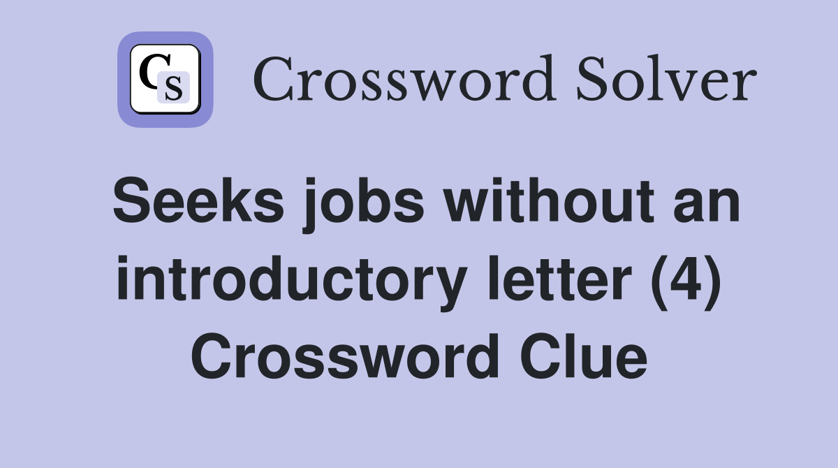 Seeks jobs without an introductory letter (4) Crossword Clue