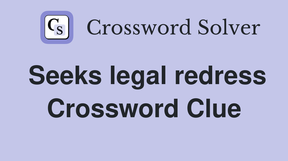 Seeks legal redress Crossword Clue
