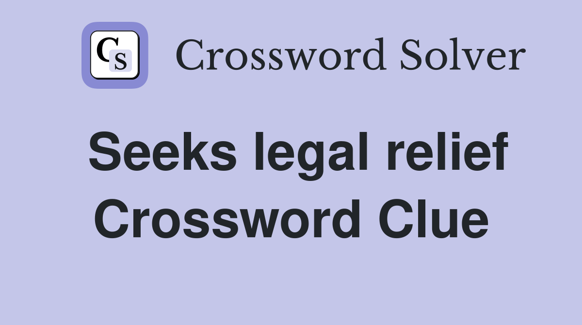 Seeks legal relief Crossword Clue