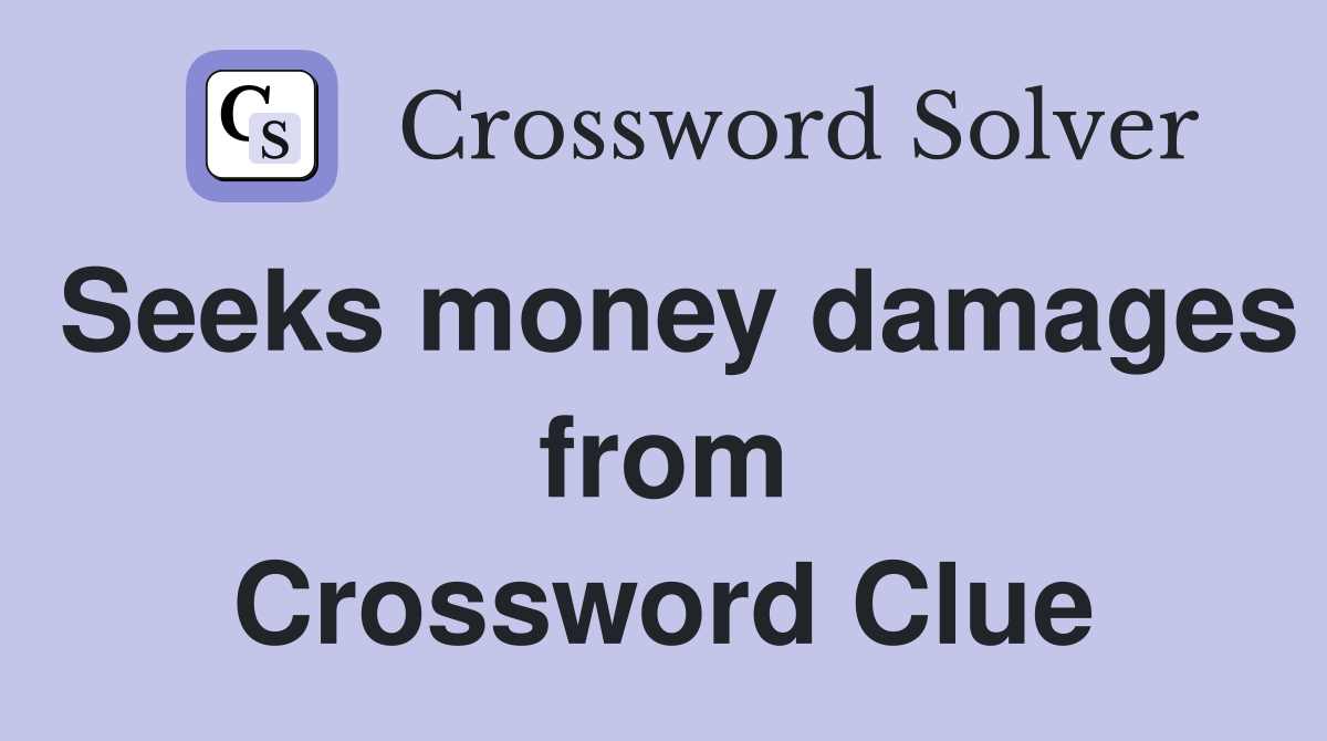 Seeks money damages from Crossword Clue