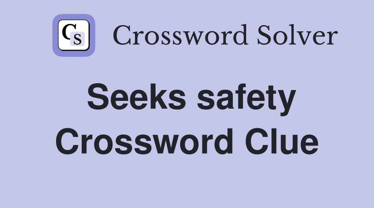 Seeks safety Crossword Clue