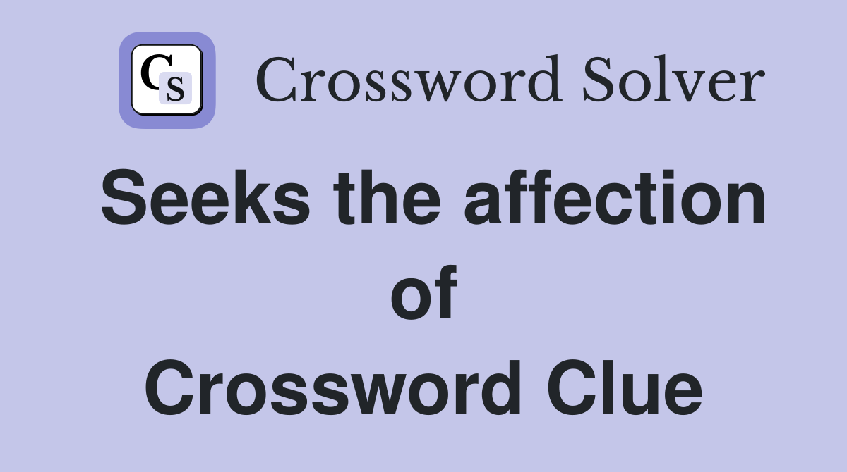 Seeks the affection of Crossword Clue
