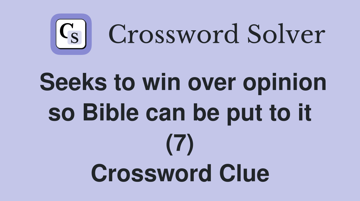 Seeks to win over opinion so Bible can be put to it (7) Crossword Clue