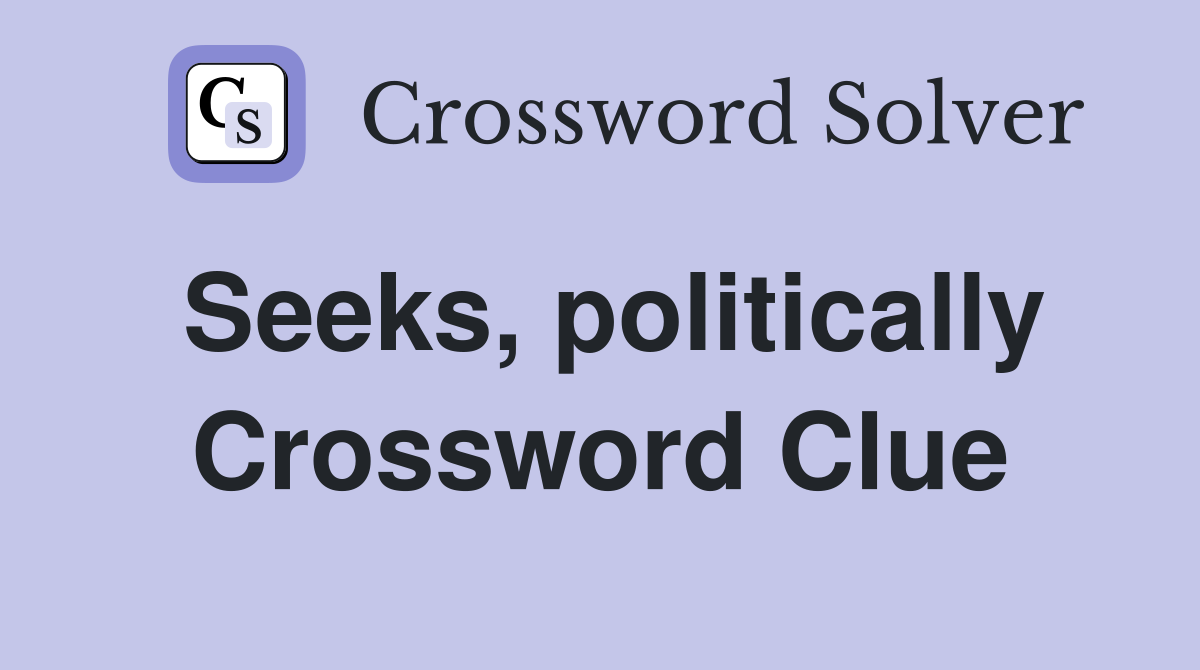 Seeks, politically Crossword Clue