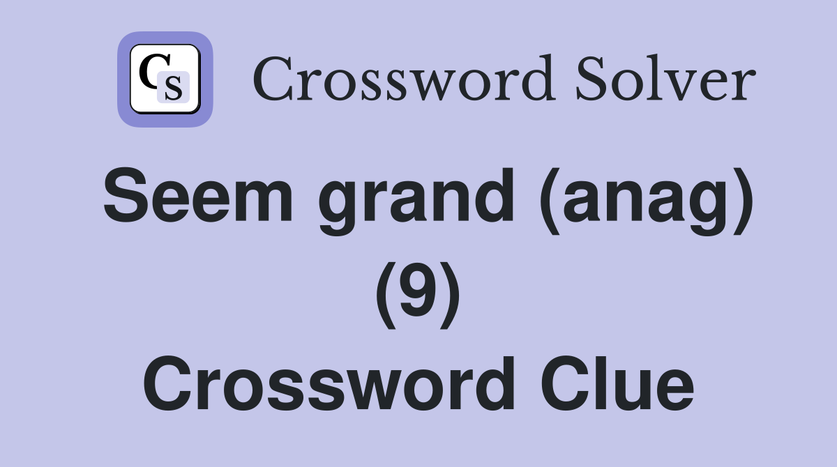 Seem grand (anag) (9) Crossword Clue