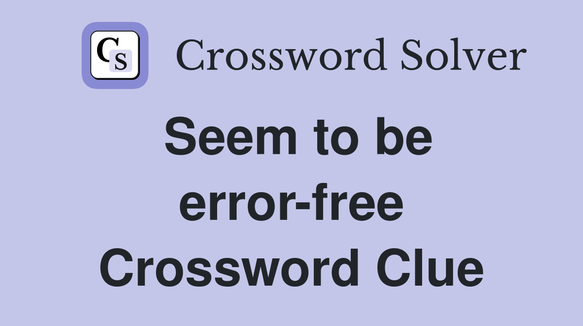 Seem to be error-free Crossword Clue