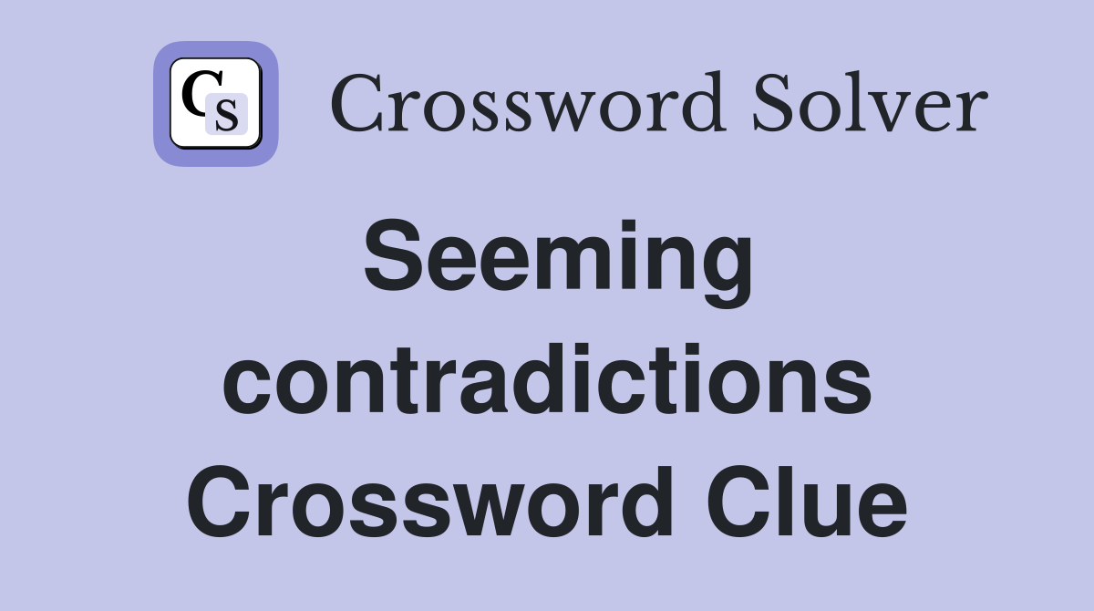 Seeming contradictions Crossword Clue