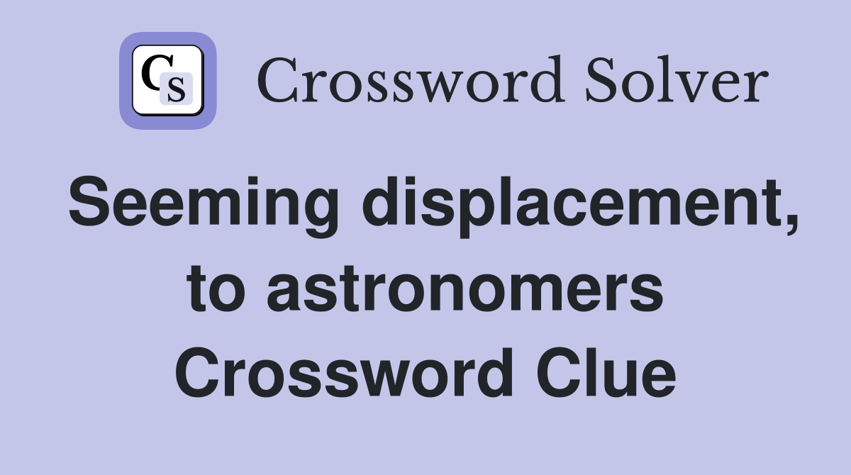 Seeming displacement, to astronomers Crossword Clue