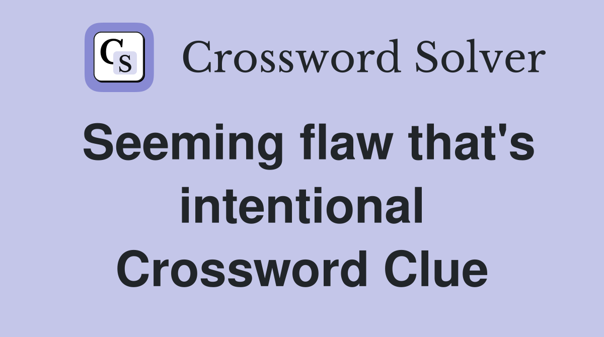 Seeming flaw that's intentional Crossword Clue