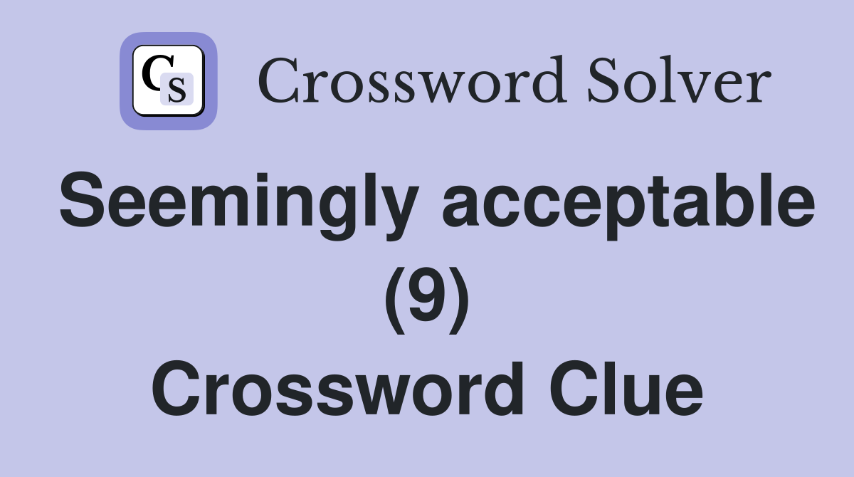 Seemingly acceptable (9) Crossword Clue