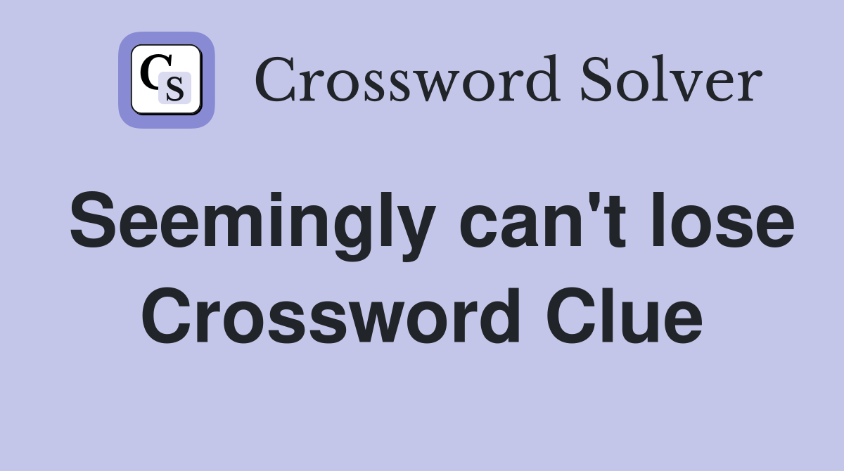 Seemingly can't lose Crossword Clue