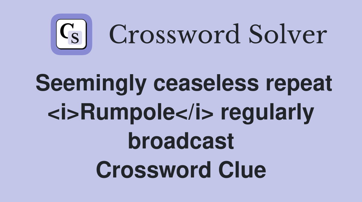 Seemingly ceaseless repeat <i>Rumpole</i> regularly broadcast Crossword Clue