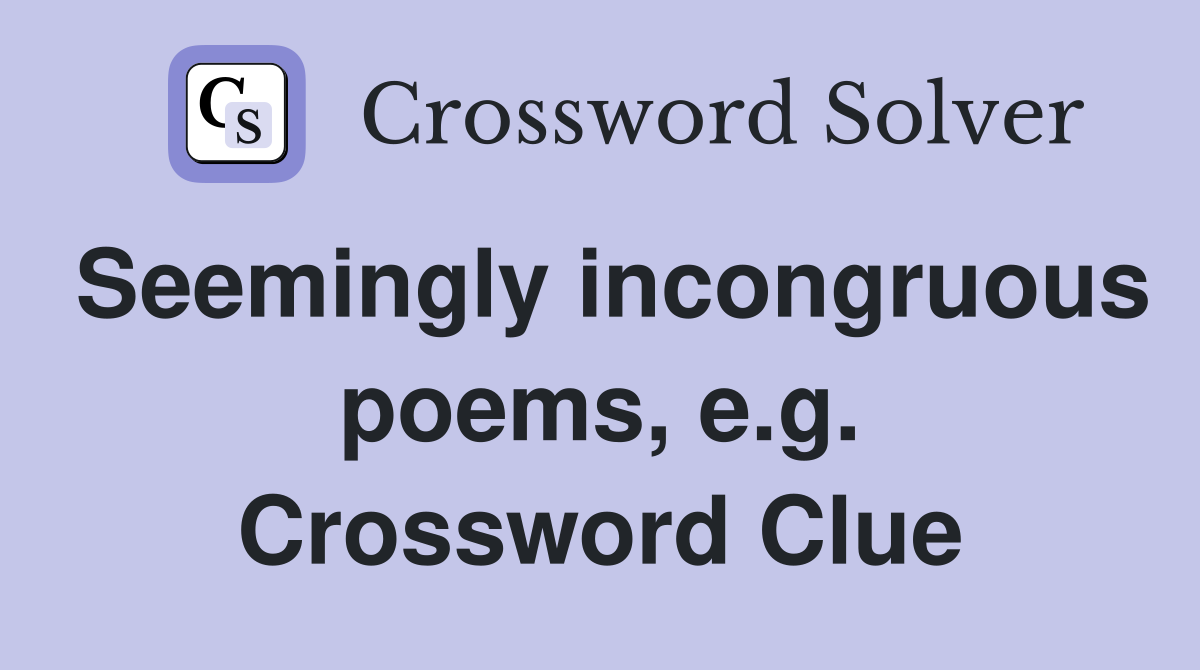 Seemingly incongruous poems, e.g. Crossword Clue