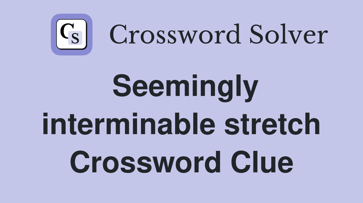 Seemingly interminable stretch Crossword Clue
