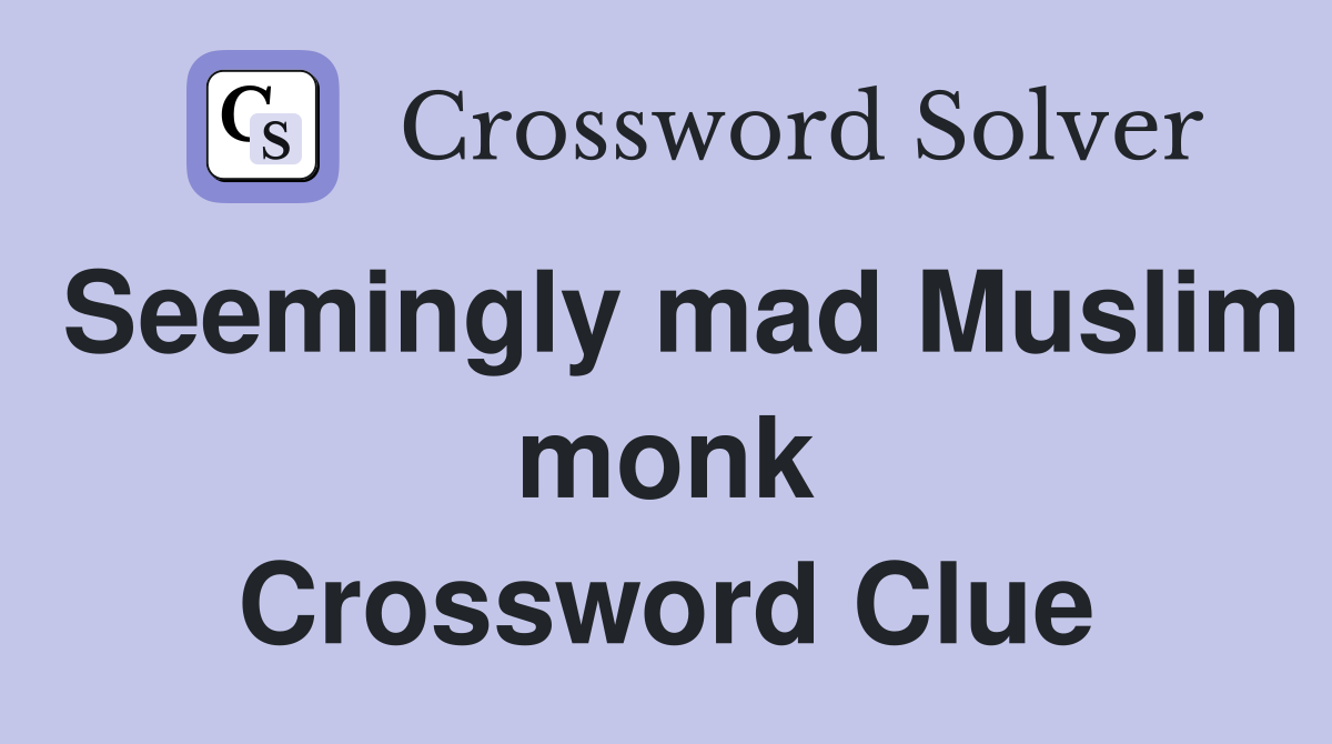 Seemingly mad Muslim monk Crossword Clue