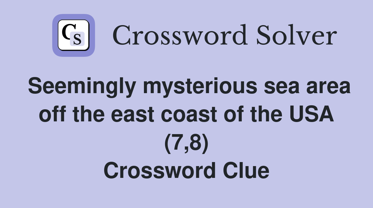Seemingly mysterious sea area off the east coast of the USA (7,8) Crossword Clue