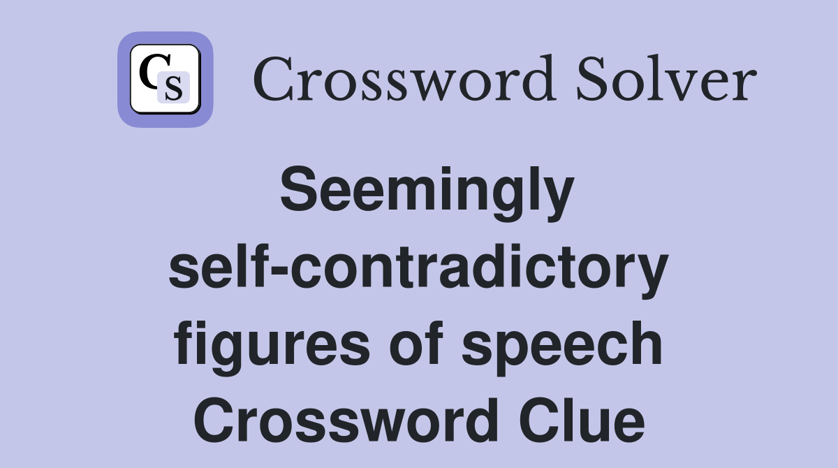Seemingly self-contradictory figures of speech Crossword Clue