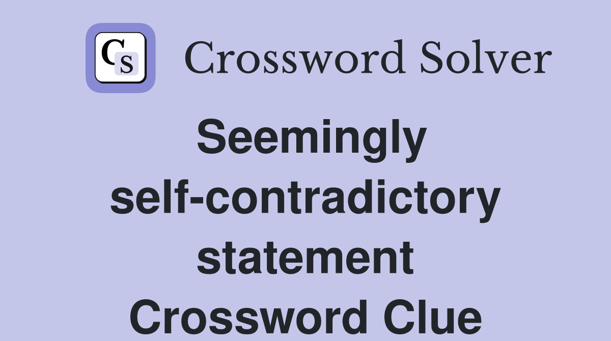 Seemingly self-contradictory statement Crossword Clue
