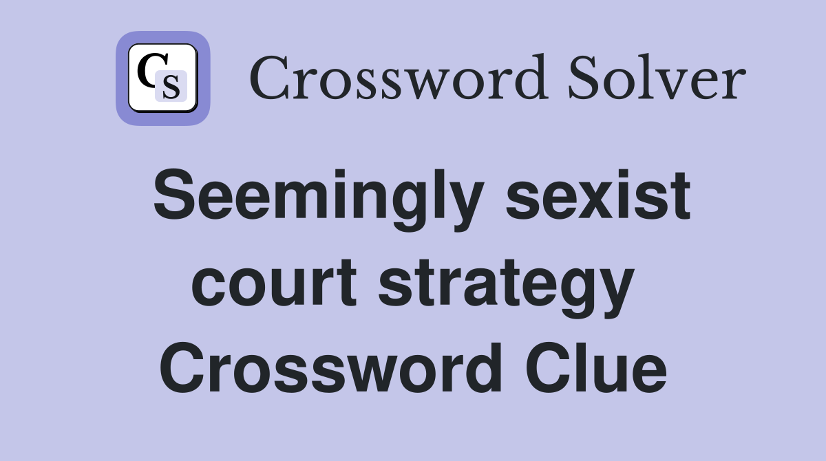 Seemingly sexist court strategy Crossword Clue